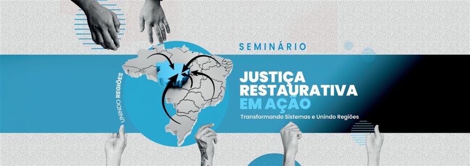 Seminário da Justiça Restaurativa reunirá experiências das cinco regiões do Brasil